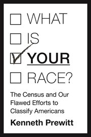 What is "your" race?. The Census and Our Flawed Efforts to Classify Americans cover image