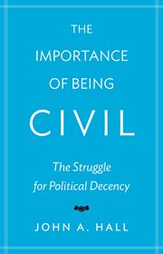 The importance of being civil : the struggle for political decency cover image