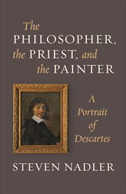 The philosopher, the priest, and the painter : a portrait of Descartes cover image