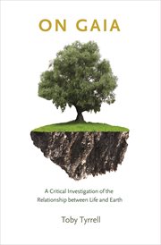 On Gaia : a critical investigation of the relationship between life and earth cover image