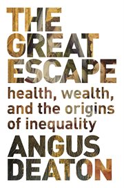 The great escape : health, wealth, and the origins of inequality cover image