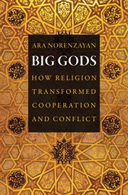 Big gods. How Religion Transformed Cooperation and Conflict cover image