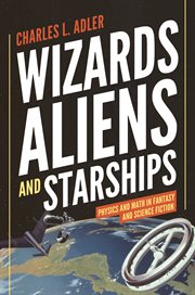 Wizards, aliens, and starships. Physics and Math in Fantasy and Science Fiction cover image