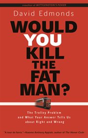 Would you kill the fat man?. The Trolley Problem and What Your Answer Tells Us about Right and Wrong cover image