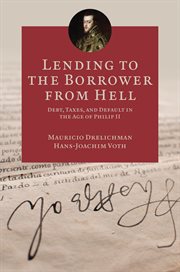 Lending to the borrower from hell. Debt, Taxes, and Default in the Age of Philip II cover image