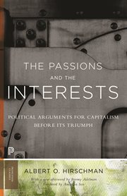 The passions and the interests. Political Arguments for Capitalism before Its Triumph cover image
