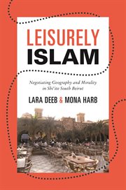 Leisurely islam. Negotiating Geography and Morality in Shi'ite South Beirut cover image