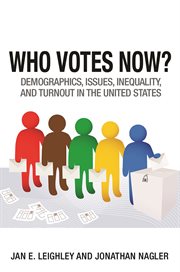 Who Votes Now? : Demographics, Issues, Inequality, and Turnout in the United States cover image