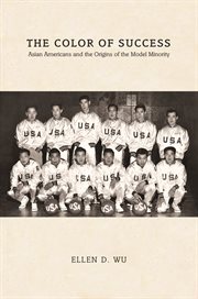 The color of success. Asian Americans and the Origins of the Model Minority cover image