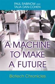 A machine to make a future : biotech chronicles cover image