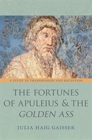The Fortunes of Apuleius and the Golden Ass : A Study in Transmission and Reception. Martin Classical Lectures cover image