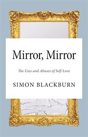 Mirror, mirror. The Uses and Abuses of Self-Love cover image
