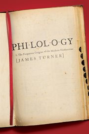 Philology : the forgotten origins of the modern humanities cover image