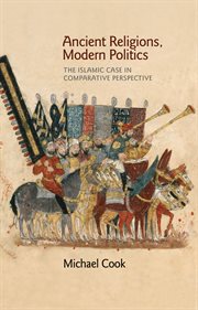 Ancient religions, modern politics. The Islamic Case in Comparative Perspective cover image
