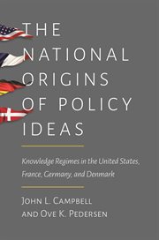 The national origins of policy ideas. Knowledge Regimes in the United States, France, Germany, and Denmark cover image