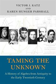 Taming the unknown : a history of algebra from antiquity to the early twentieth century cover image