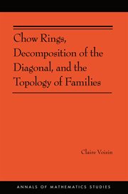 Chow Rings, Decomposition of the Diagonal, and the Topology of Families : Annals of Mathematics Studies cover image