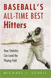 Baseball's All-Time Best Hitters : How Statistics Can Level the Playing Field cover image