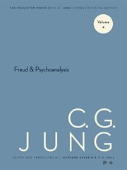 Collected Works of C.G. Jung, Volume 4 : Freud & Psychoanalysis. Collected Works of C. G. Jung cover image