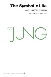 Collected Works of C.G. Jung, Volume 18 : The Symbolic Life: Miscellaneous Writings. Bollingen cover image