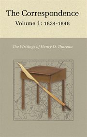 The Correspondence of Henry D. Thoreau, Volume 1 : 1834 - 1848. Writings of Henry D. Thoreau cover image