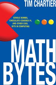 Math bytes. Google Bombs, Chocolate-Covered Pi, and Other Cool Bits in Computing cover image