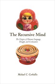 The recursive mind. The Origins of Human Language, Thought, and Civilization cover image