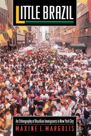 Little Brazil : an ethnography of Brazilian immigrants in New York City cover image