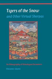 Tigers of the snow and other virtual Sherpas : an ethnography of Himalayan encounters cover image
