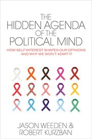 The hidden agenda of the political mind. How Self-Interest Shapes Our Opinions and Why We Won't Admit It cover image