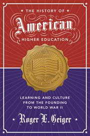 The history of american higher education. Learning and Culture from the Founding to World War II cover image