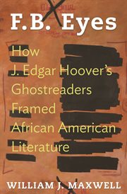 F.b. eyes. How J. Edgar Hoover's Ghostreaders Framed African American Literature cover image