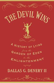 The devil wins : a history of lying from the Garden of Eden to the Enlightenment cover image