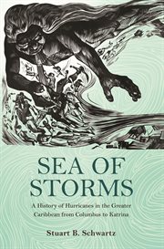 Sea of storms. A History of Hurricanes in the Greater Caribbean from Columbus to Katrina cover image