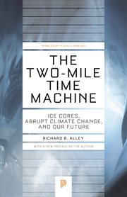 The two-mile time machine. Ice Cores, Abrupt Climate Change, and Our Future cover image