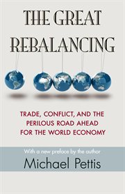 The Great Rebalancing : Trade, Conflict, and the Perilous Road Ahead for the World Economy cover image