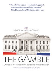 The gamble : choice and chance in the 2012 presidential election cover image