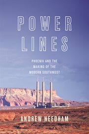 Power lines. Phoenix and the Making of the Modern Southwest cover image