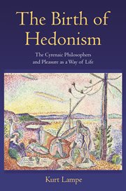 The birth of hedonism. The Cyrenaic Philosophers and Pleasure as a Way of Life cover image