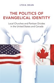 The Politics of Evangelical Identity : Local Churches and Partisan Divides in the United States and Canada cover image