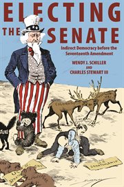 Electing the Senate : Indirect Democracy before the Seventeenth Amendment cover image
