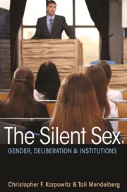 The silent sex : gender, deliberation, and institutions cover image