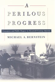 A perilous progress. Economists and Public Purpose in Twentieth-Century America cover image
