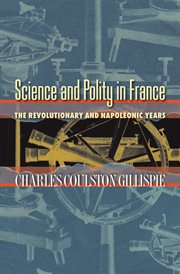 Science and Polity in France : The Revolutionary and Napoleonic Years cover image