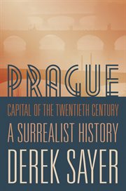 Prague, Capital of the Twentieth Century : A Surrealist History cover image