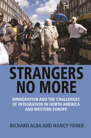 Strangers no more. Immigration and the Challenges of Integration in North America and Western Europe cover image