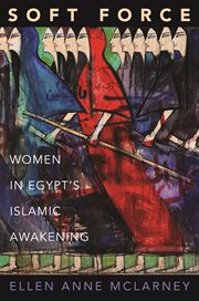 Soft force. Women in Egypt's Islamic Awakening cover image