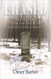 Erased : vanishing traces of Jewish Galicia in present-day Ukraine cover image