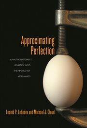 Approximating perfection. A Mathematician's Journey into the World of Mechanics cover image
