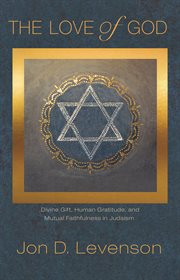 The love of god. Divine Gift, Human Gratitude, and Mutual Faithfulness in Judaism cover image